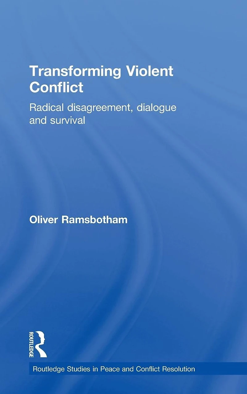 Transforming Violent Conflict: Radical Disagreement, Dialogue and Survival