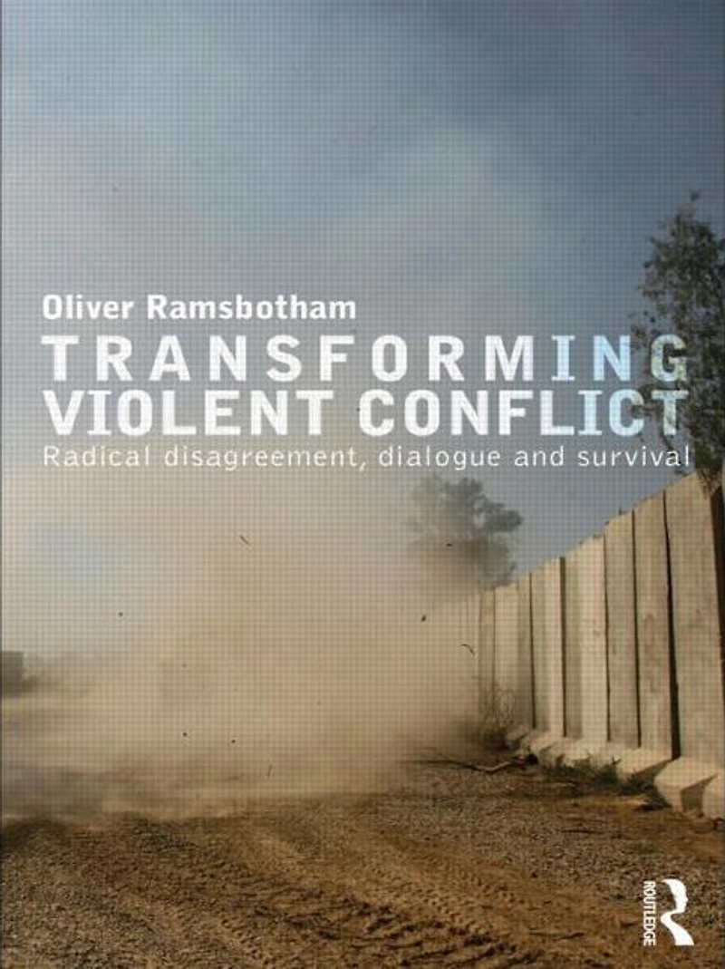 Transforming Violent Conflict: Radical Disagreement, Dialogue and Survival