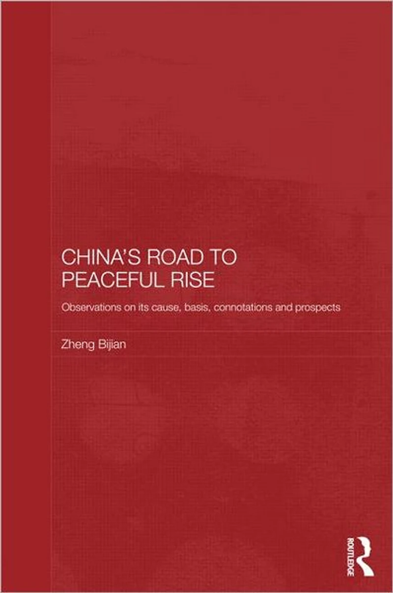 China's Road to Peaceful Rise: Observations on its Cause, Basis, Connotation and Prospect
