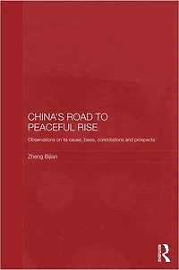 China's Road to Peaceful Rise: Observations on its Cause, Basis, Connotation and Prospect