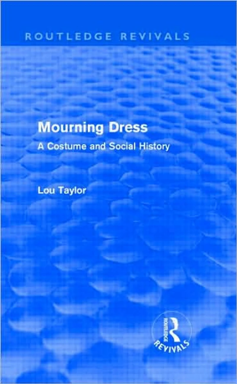 Mourning Dress (Routledge Revivals): A Costume and Social History