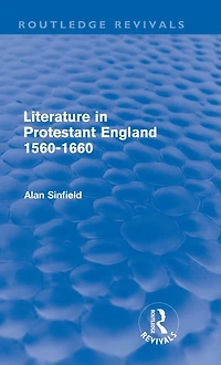 Literature Protestant England, 1560-1660 (Routledge Revivals)