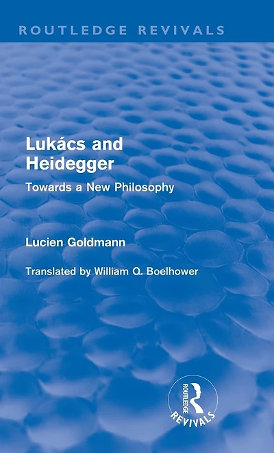 Lukács and Heidegger (Routledge Revivals): Towards a New Philosophy