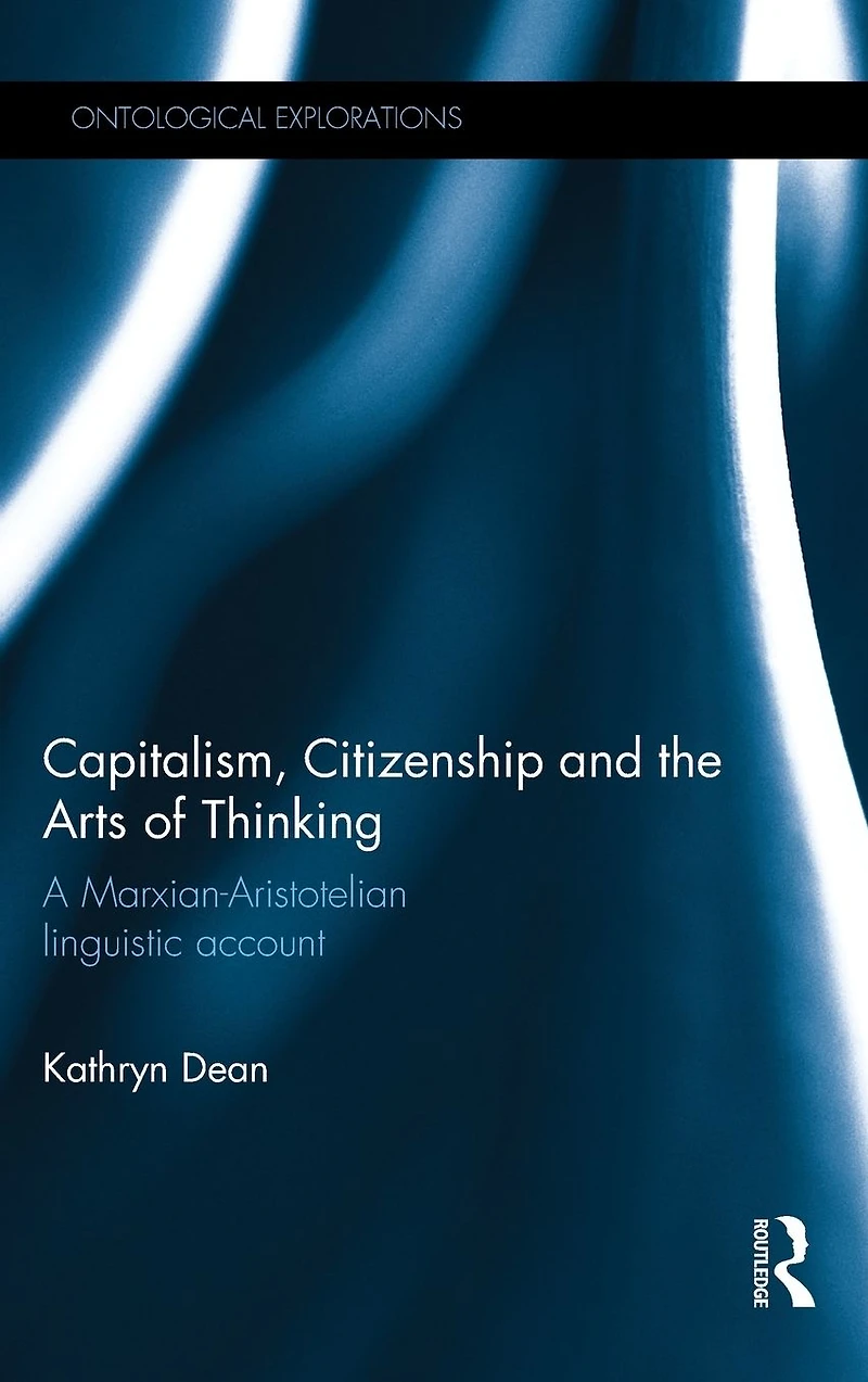 Capitalism, Citizenship and the Arts of Thinking: A Marxian-Aristotelian Linguistic Account
