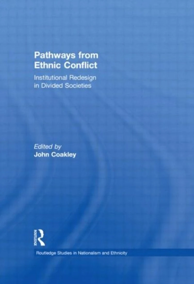 Pathways from Ethnic Conflict: Institutional Redesign Divided Societies