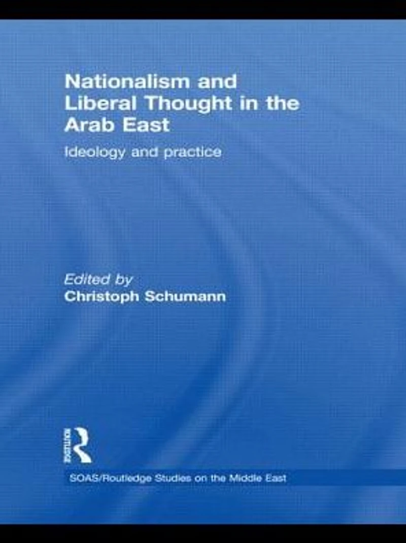Nationalism and Liberal Thought the Arab East: Ideology Practice