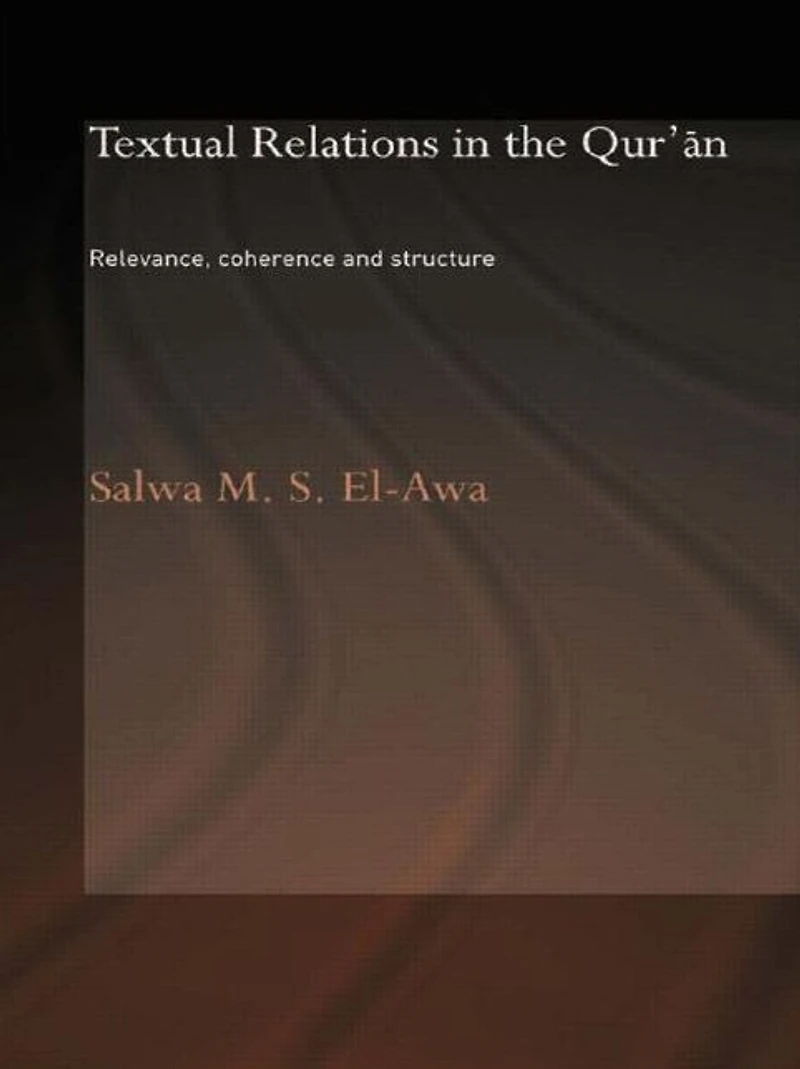 Textual Relations the Qur'an: Relevance, Coherence and Structure
