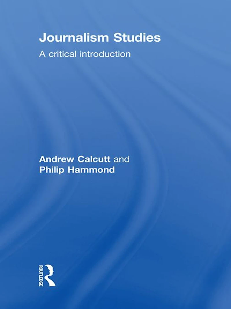 Journalism Studies: A Critical Introduction
