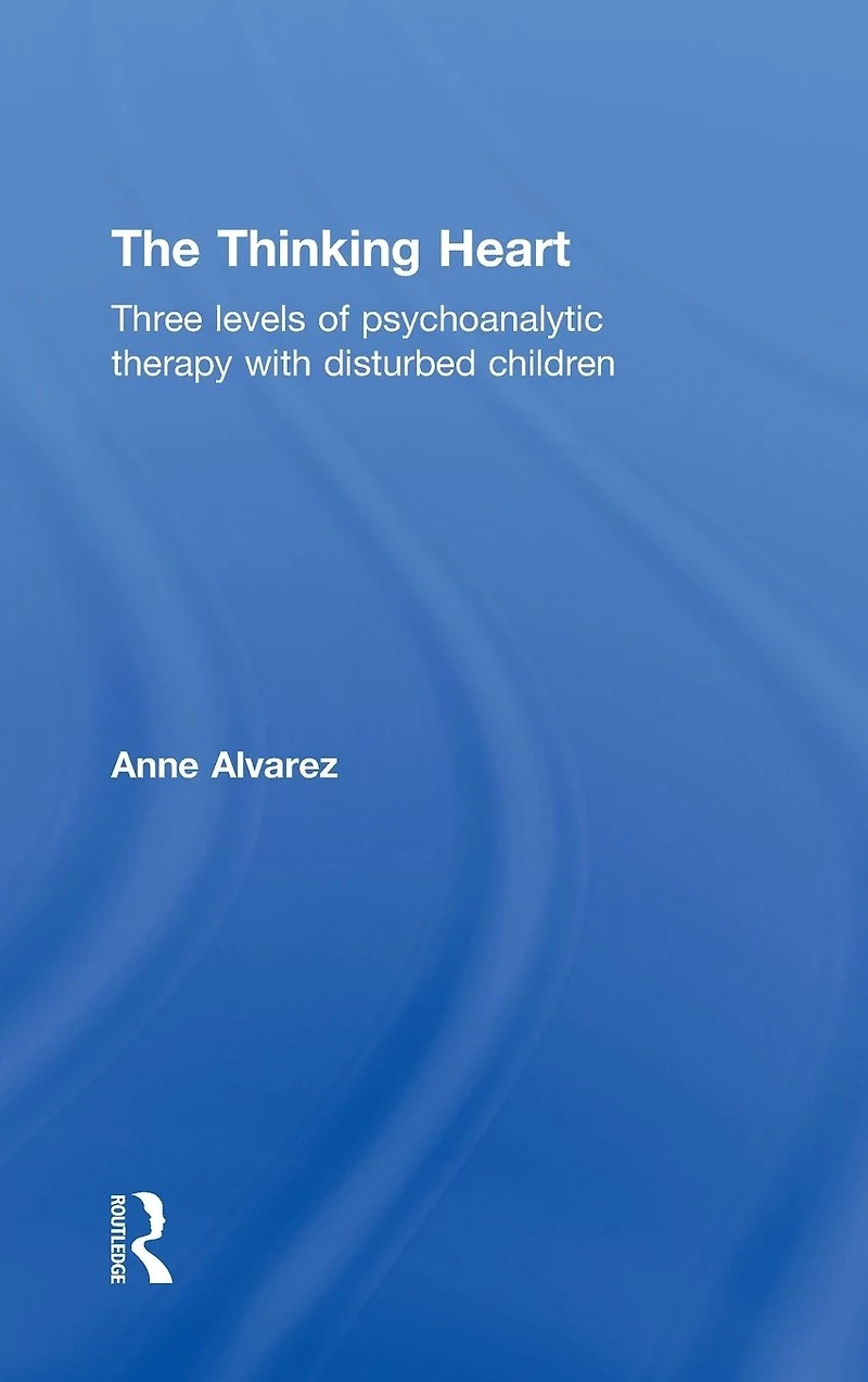 The Thinking Heart: Three levels of psychoanalytic therapy with disturbed children