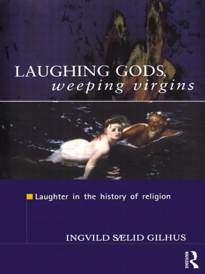 Laughing Gods, Weeping Virgins: Laughter the History of Religion
