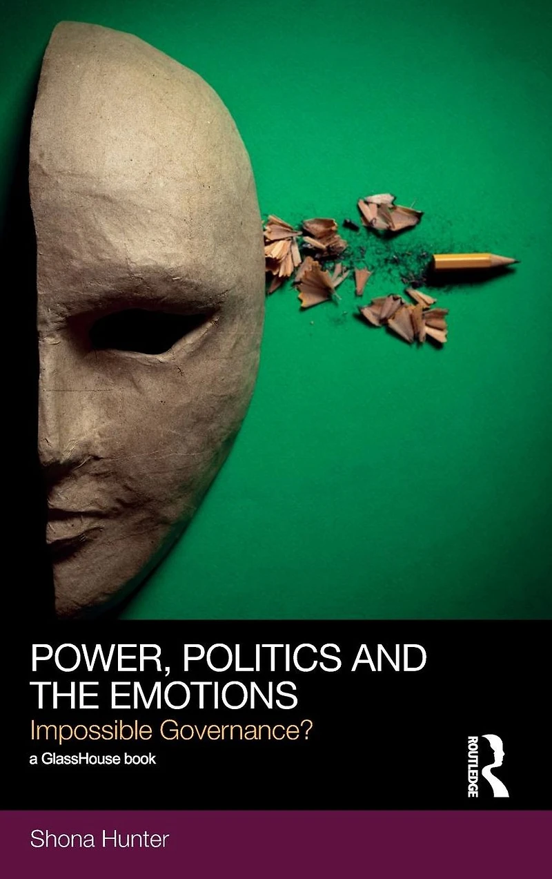Power, Politics and the Emotions: Impossible Governance?