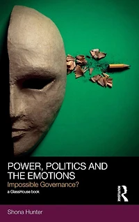 Power, Politics and the Emotions: Impossible Governance?