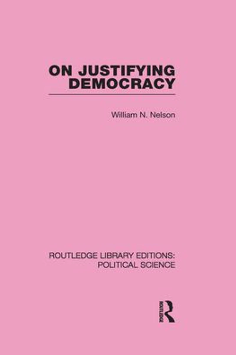 On Justifying Democracy (Routledge Library Editions:Political Science Volume 11)