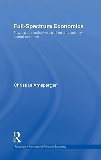 Full-Spectrum Economics: Toward an Inclusive and Emancipatory Social Science