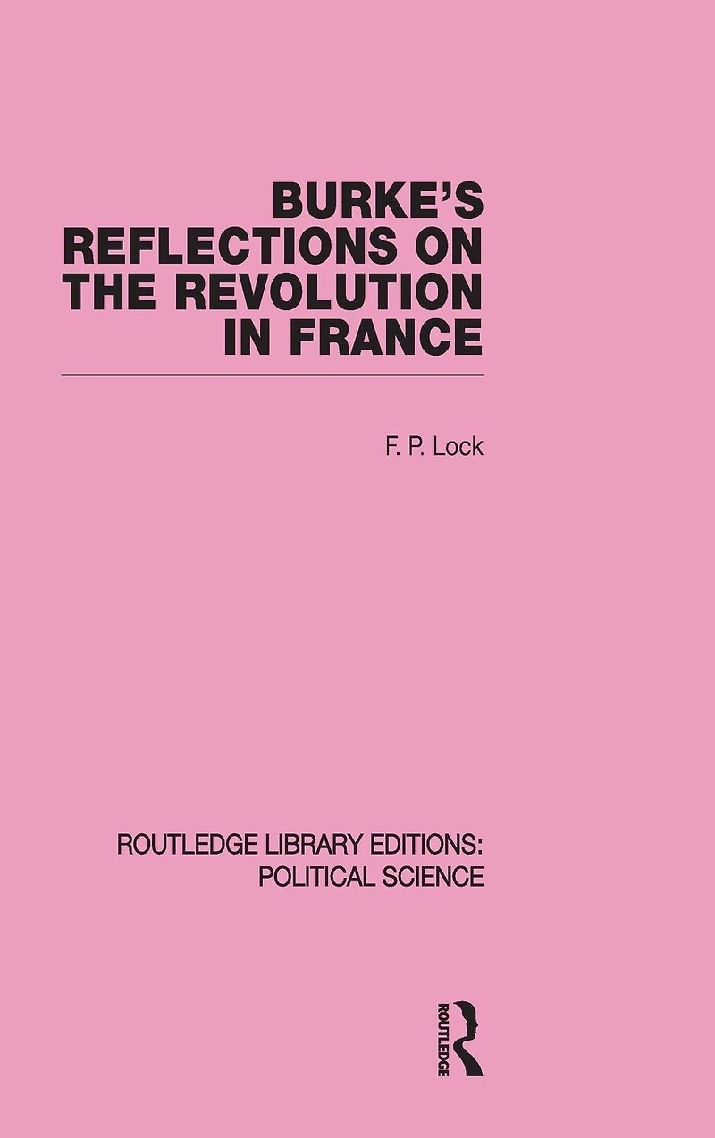 Burke's Reflections on the Revolution France (Routledge Library Editions: Political Science Volume 28)