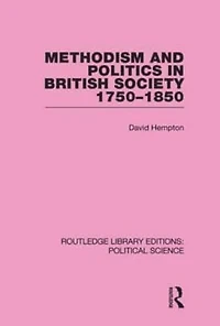 Methodism and Politics British Society 1750-1850 (Routledge Library Editions: Political Science Volume 31)