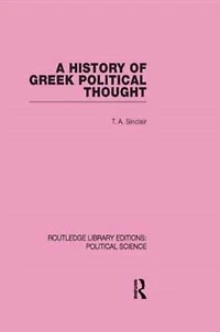 A History of Greek Political Thought (Routledge Library Editions: Science Volume 34)