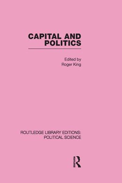 Capital and Politics Routledge Library Editions: Political Science Volume 44