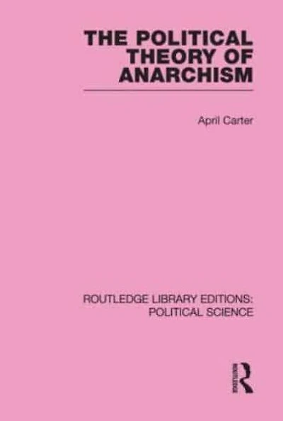 The Political Theory of Anarchism Routledge Library Editions: Science Volume 51
