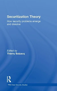Securitization Theory: How Security Problems Emerge and Dissolve