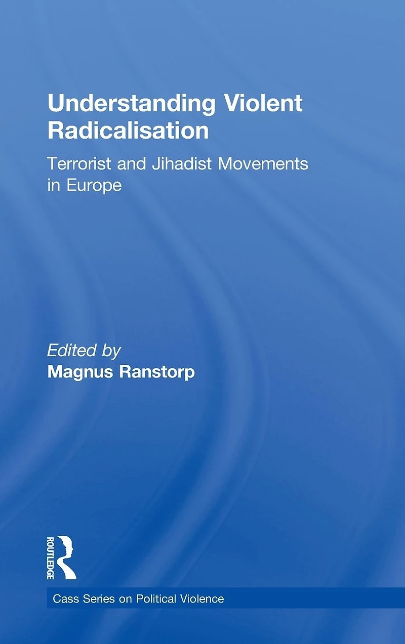 Understanding Violent Radicalisation: Terrorist and Jihadist Movements Europe