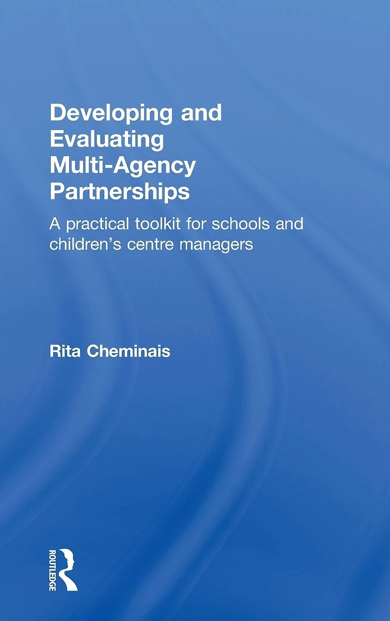 Developing and Evaluating Multi-Agency Partnerships: A Practical Toolkit for Schools Children's Centre Managers