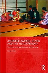 Japanese Women, Class and The tea Ceremony: voices of practitioners northern Japan