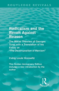 Radicalism and the Revolt Against Reason (Routledge Revivals): Social Theories of Georges Sorel with a Translation his Essay on Decomposition Marxism