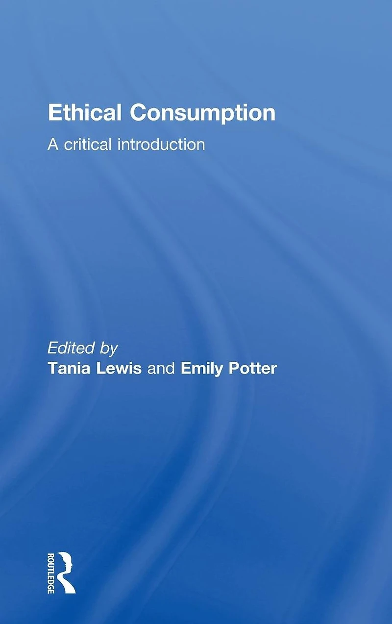 Ethical Consumption: A Critical Introduction