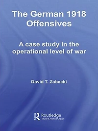 The German 1918 Offensives: A Case Study Operational Level of War