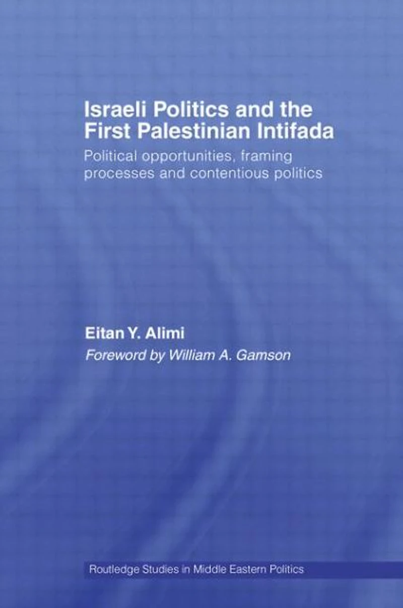 Israeli Politics and the First Palestinian Intifada: Political Opportunities, Framing Processes Contentious