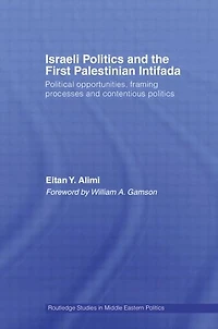 Israeli Politics and the First Palestinian Intifada: Political Opportunities, Framing Processes Contentious