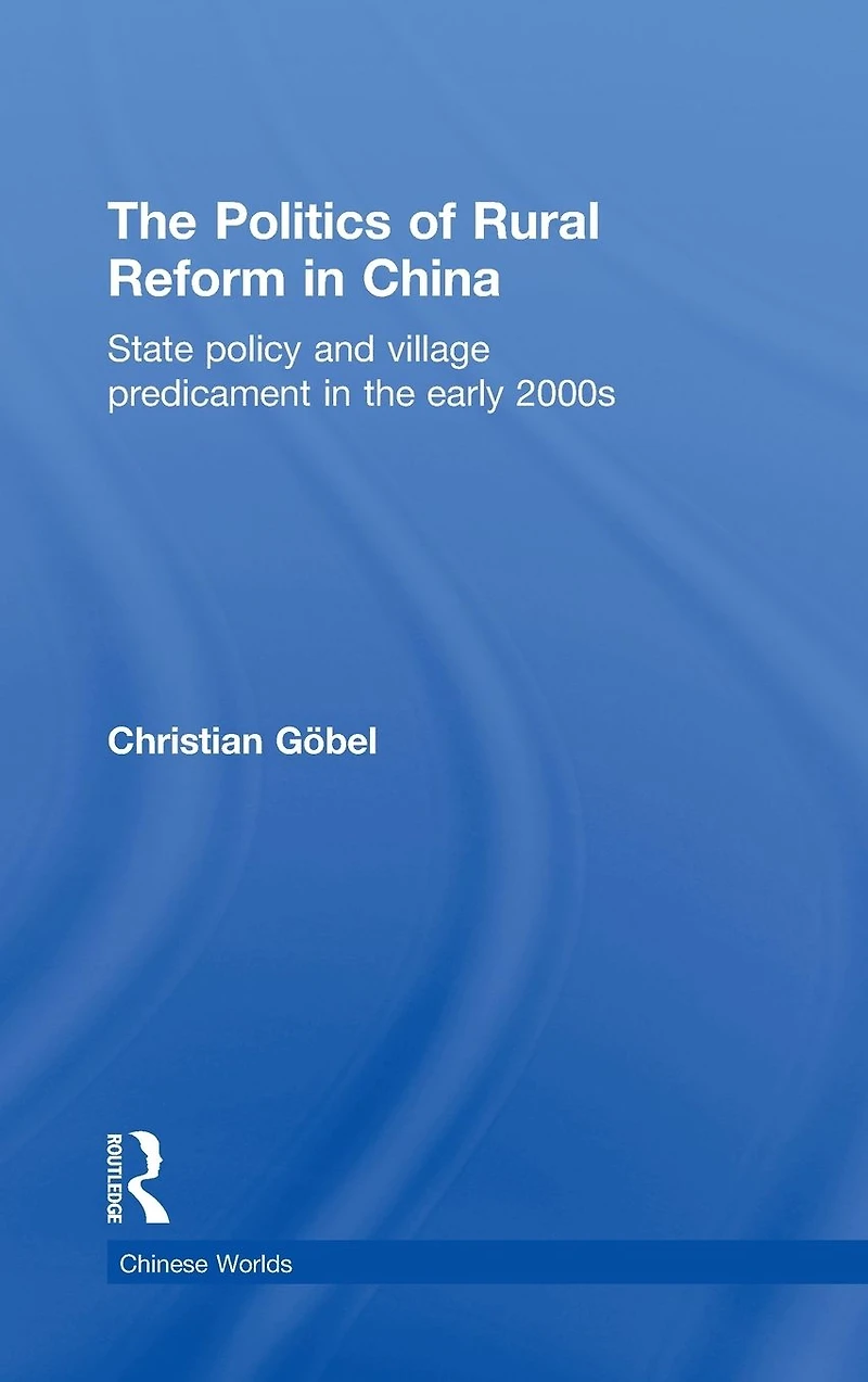 the Politics of Rural Reform China: State Policy and Village Predicament Early 2000s