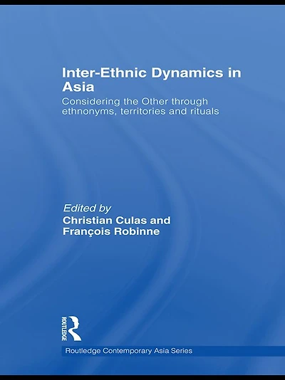 Inter-Ethnic Dynamics Asia: Considering the Other through Ethnonyms, Territories and Rituals