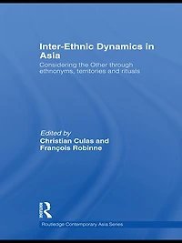 Inter-Ethnic Dynamics Asia: Considering the Other through Ethnonyms, Territories and Rituals
