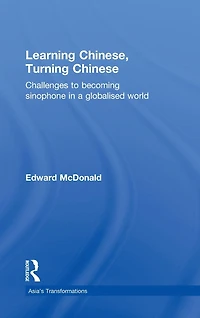 Learning Chinese, Turning Chinese: Challenges to Becoming Sinophone a Globalised World