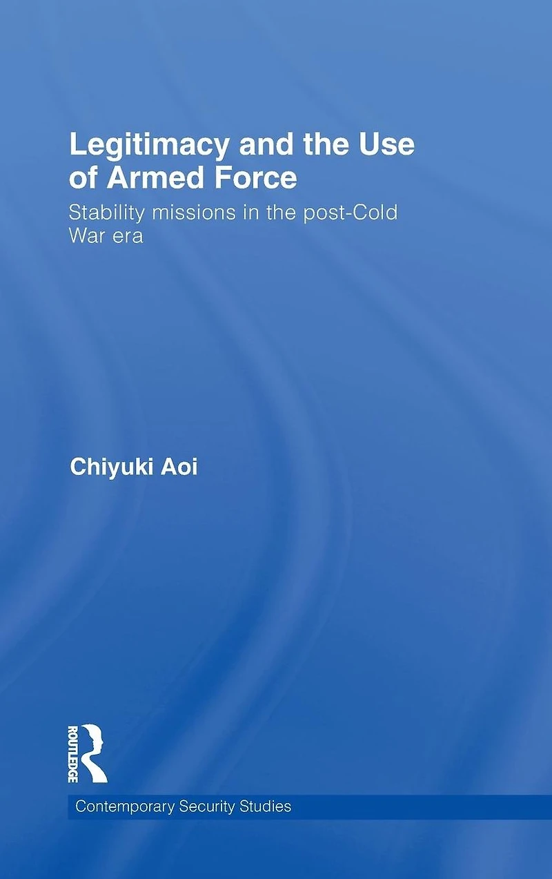 Legitimacy and the Use of Armed Force: Stability Missions Post-Cold War Era