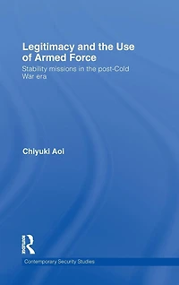 Legitimacy and the Use of Armed Force: Stability Missions Post-Cold War Era