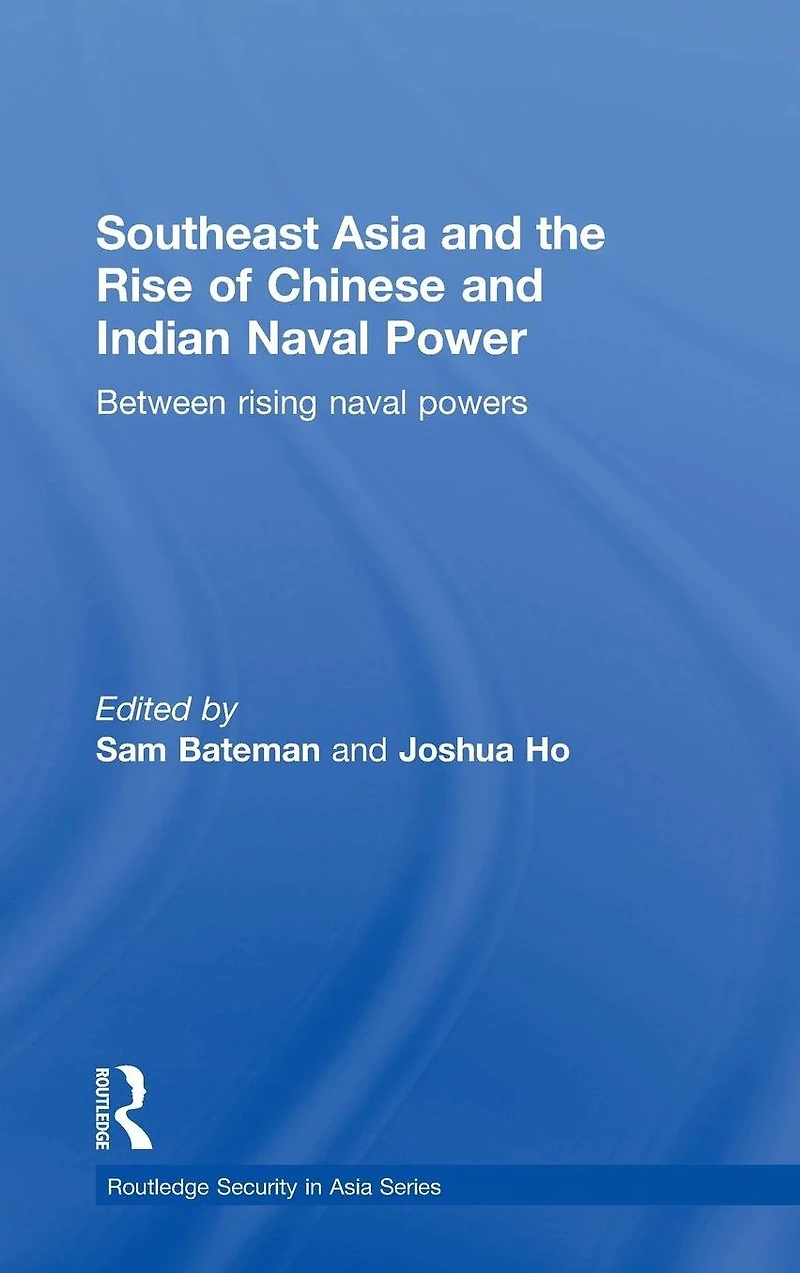 Southeast Asia and the Rise of Chinese Indian Naval Power: Between Rising Powers