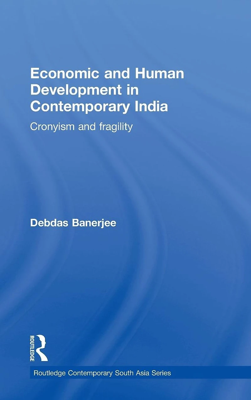Economic and Human Development Contemporary India: Cronyism Fragility