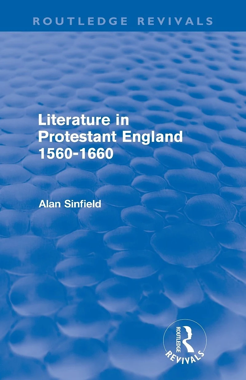 Literature Protestant England, 1560-1660 (Routledge Revivals)