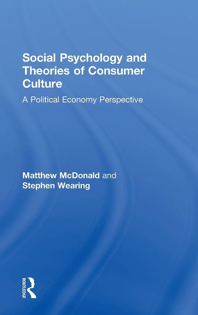 Social Psychology and Theories of Consumer Culture: A Political Economy Perspective