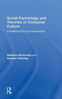 Social Psychology and Theories of Consumer Culture: A Political Economy Perspective