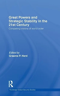 Great Powers and Strategic Stability the 21st Century: Competing Visions of World Order
