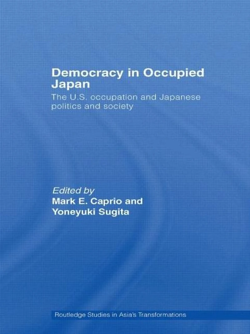 Democracy Occupied Japan: The U.S. Occupation and Japanese Politics Society