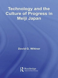 Technology and the Culture of Progress Meiji Japan