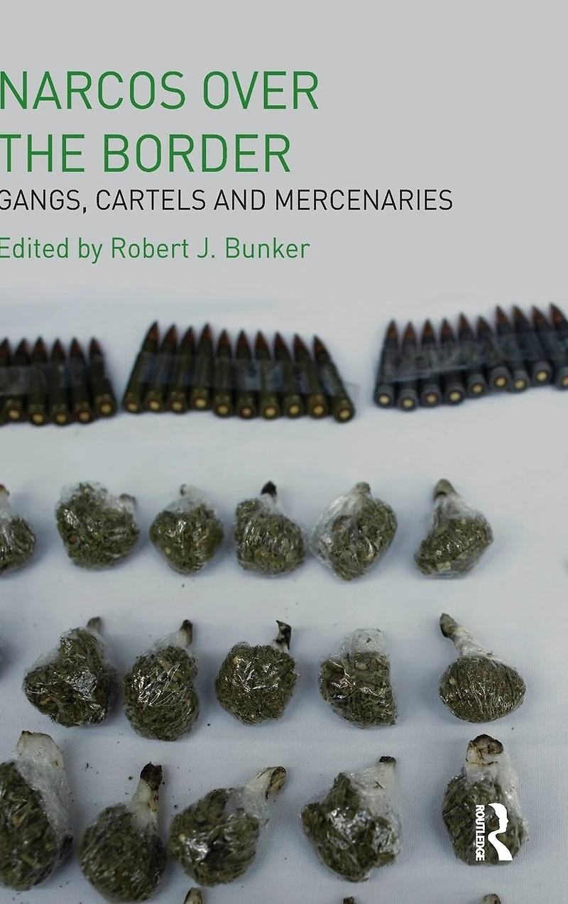Narcos Over the Border: Gangs, Cartels and Mercenaries