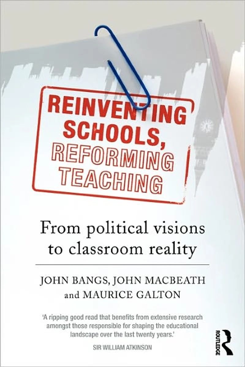 Reinventing Schools, Reforming Teaching: From Political Visions to Classroom Reality