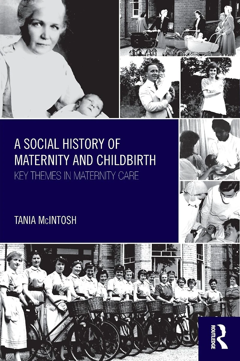 A Social History of Maternity and Childbirth: Key Themes Care