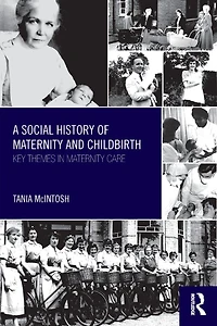 A Social History of Maternity and Childbirth: Key Themes Care
